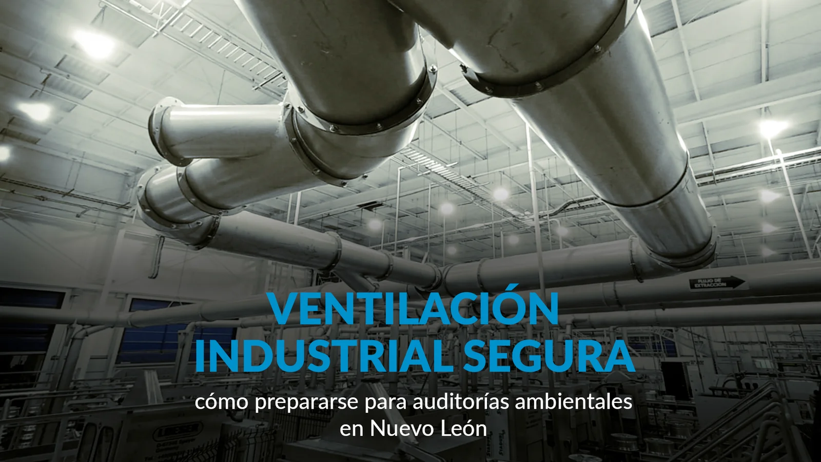 Ductería de ventilación industrial segura lista para auditorías ambientales en Nuevo León