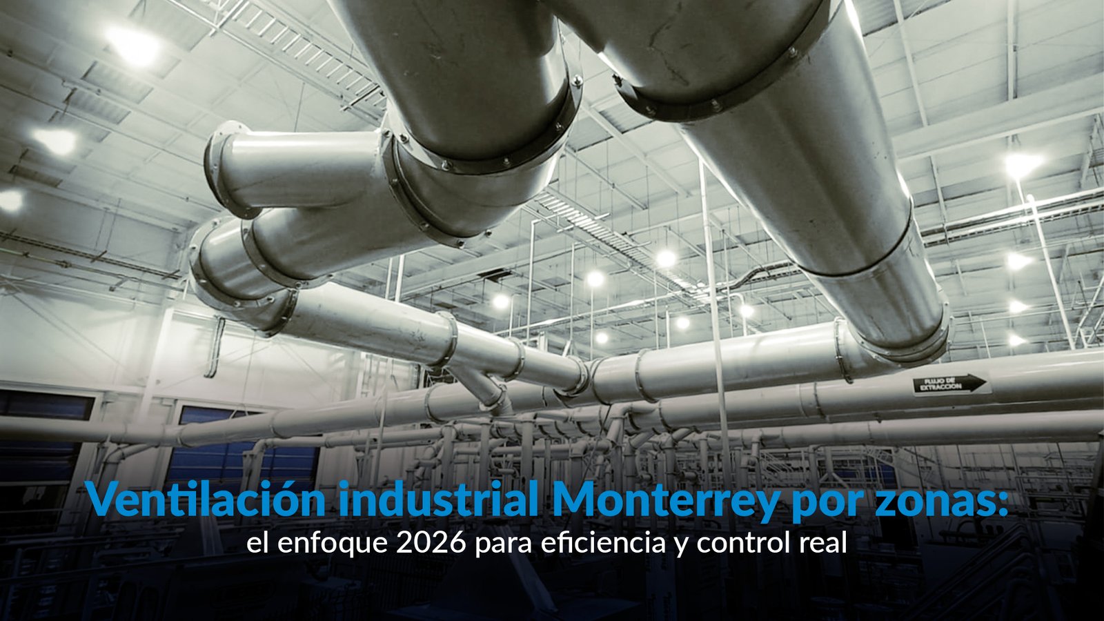 ventilación industrial Monterrey con diseño por zonas en nave industrial