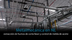 Extracción humos corte laser y colector de neblina para niebla de aceite extracción en nave de ventilación metalmecánica en Nuevo León